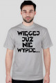 Koszulka Męska "Więcej Już Nie Wypije..."