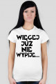 Koszulka Damska "Więcej Już Nie Wypije..."