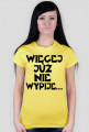Koszulka Damska "Więcej Już Nie Wypije..."