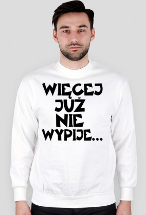 Bluza "Więcej Już NIe Wypije..."