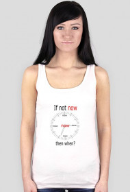 Oryginalna koszulka bezrekawnik If not now, then when? ( by Samantha)
