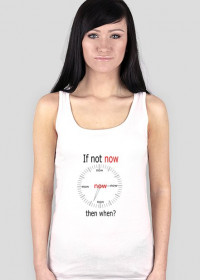 Oryginalna koszulka bezrekawnik If not now, then when? ( by Samantha)