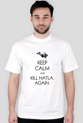 Keep Calm and Kill Natla. Again