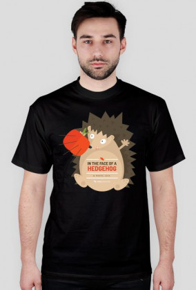 In the face of a hedgehog (w mordę jeża) - bardzo męska koszulka