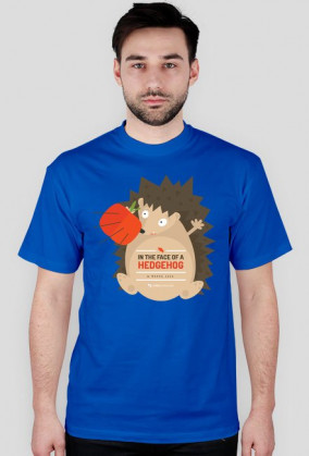 In the face of a hedgehog (w mordę jeża) - bardzo męska koszulka