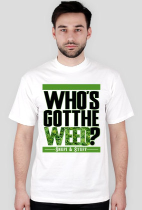 Who's got the weed?