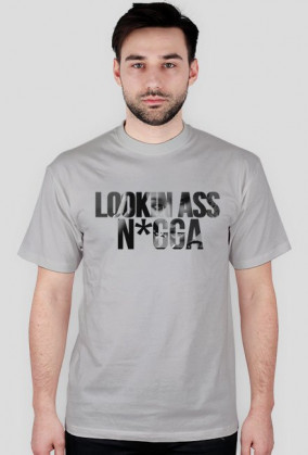 LOOKIN ASS N*GGA
