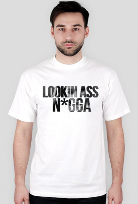 LOOKIN ASS N*GGA