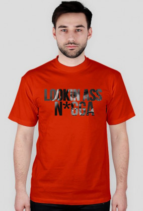 LOOKIN ASS N*GGA