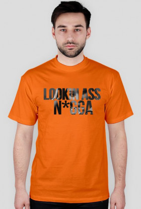 LOOKIN ASS N*GGA