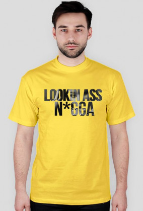 LOOKIN ASS N*GGA