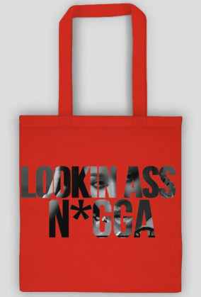 LOOKIN ASS N*GGA BAG