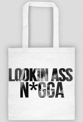 LOOKIN ASS N*GGA BAG