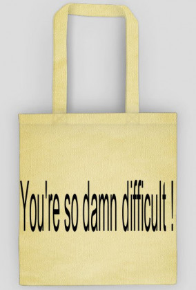 Torba "You're so damn difficult"