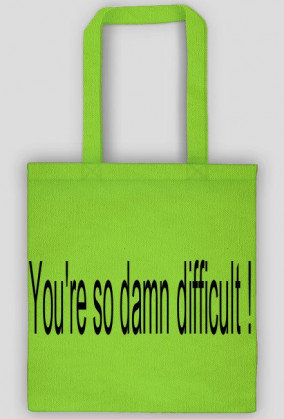 Torba "You're so damn difficult"