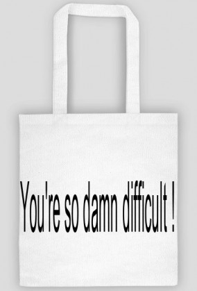 Torba "You're so damn difficult"