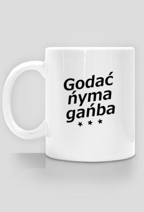 Kubek Godać ńyma gańba