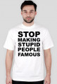 STOP MAKING STUPID PEOPLE FAMOUS
