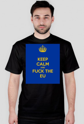 Keep Calm and Fuck EU!