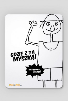 Gdzie z tą myszką! -  Podkładki pod myszki - chcetomiec.cupsell.pl