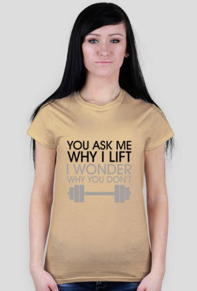 you ask me why I lift