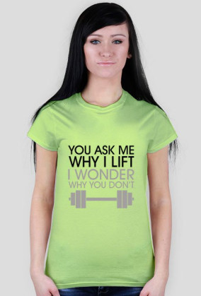 you ask me why I lift