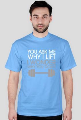 you ask me why I lift ( biały napis )