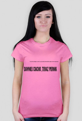 DAWNIEJ CIACHO ,TERAZ PIERNIK