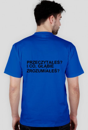KOSZULKA Z NAPISEM "PRZECZYTAŁEŚ? I CO, GŁĄBIE ZROZUMIAŁEŚ?"