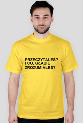 KOSZULKA Z NAPISEM "PRZECZYTAŁEŚ? I CO, GŁĄBIE ZROZUMIAŁEŚ?"