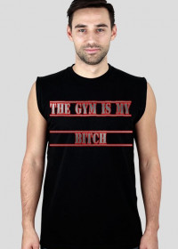 The Gym Is My Bitch