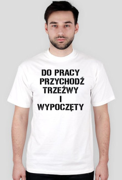 DO PRACY PRZYCHODŹ...