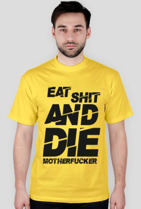 EAT SH*T AND DIE