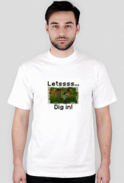 Lets dig in - koszulka