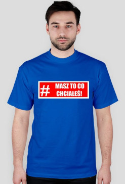 #MASZ TO CO CHCIAŁEŚ!