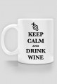 Keep Calm and Drink Wine kubek
