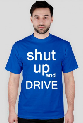 shut up and drive