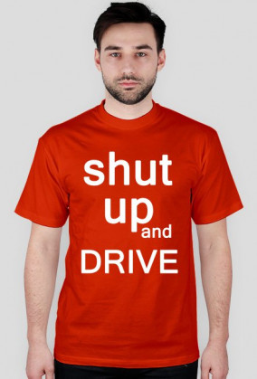 shut up and drive