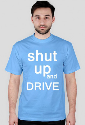 shut up and drive