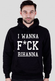 Bluza męska/unisex I WANNA F*CK RIHANNA czarna