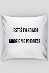 Jesteś tylko mój...