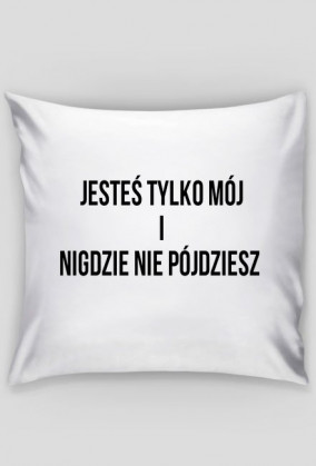 Jesteś tylko mój...