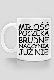 Miłość poczeka brudne naczynia już nie