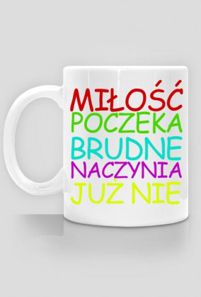 Miłość poczeka brudne naczynia już nie