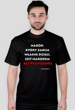 Naród, który zabija własne dzieci, jest narodem bez przyszłości - koszulka męska