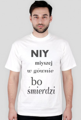 Koszulka Niy miyszej w gōwnie, bo śmierdzi