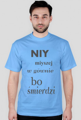Koszulka Niy miyszej w gōwnie, bo śmierdzi