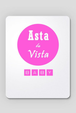 Asta La Vista Baby