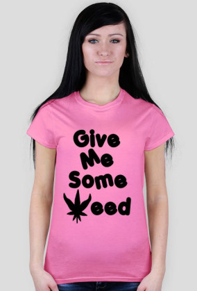 Give me some weed