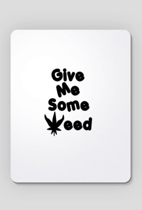 Give me some weed